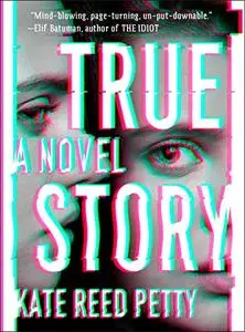 True Story: A Novel