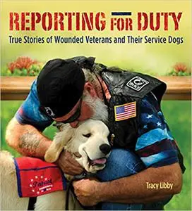 Reporting for Duty: True Stories of Wounded Veterans and Their Service Dogs