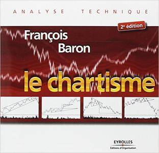 François Baron - Le chartisme : Méthodes et stratégies pour gagner en Bourse [Repost]