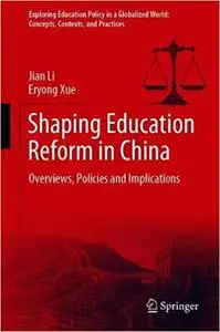 Shaping Education Reform in China: Overviews, Policies and Implications