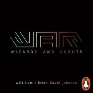 «WaR: Wizards and Robots» by Brian David Johnson,will.i. am