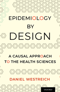 Epidemiology by Design : A Causal Approach to the Health Sciences