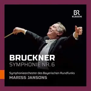 Mariss Jansons, Symphonieorchester des Bayerischen Rundfunks - Anton Bruckner: Symphony No.6 (2021)