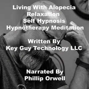 «Living With Alopecia Relaxation Self Hypnosis Hypnotherapy Meditation» by Key Technology LLC