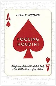 Fooling Houdini: Magicians, Mentalists, Math Geeks, and the Hidden Powers of the Mind (Repost)