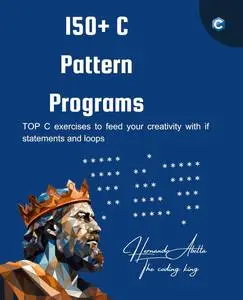 150+ C Pattern Programs: Top C exercises to feed your creativity with if statements and loops