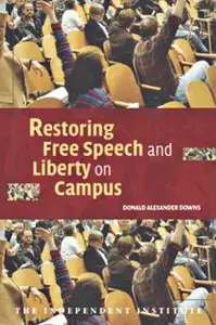 Donald Alexander Downs - Restoring Free Speech and Liberty on Campus