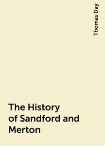 «The History of Sandford and Merton» by Thomas Day