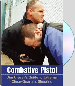Combative Pistol - Jim Grover's Guide to Extreme Close Quarter Shooting