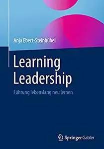 Learning Leadership: Führung lebenslang neu lernen