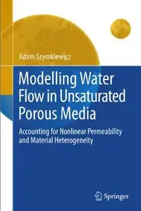 Modelling Water Flow in Unsaturated Porous Media: Accounting for Nonlinear Permeability and Material Heterogeneity