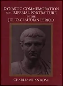 Dynastic Commemoration and Imperial Portraiture in the Julio-Claudian Period