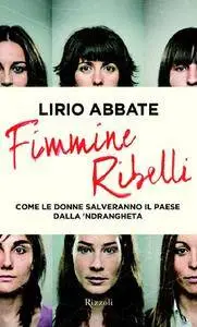 Lirio Abbate - Fimmine ribelli. Come le donne salveranno il paese dalla n'drangheta