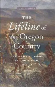 The Lifeline of the Oregon Country: The Fraser-Columbia Brigade System 1811-47 (Repost)