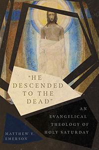 "He Descended to the Dead": An Evangelical Theology of Holy Saturday