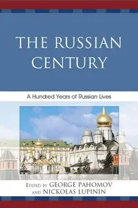 The Russian Century: A Hundred Years of Russian Lives By George Pahomov