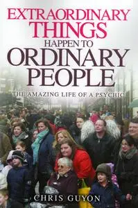 «Extraordinary Things Happen to Ordinary People» by Chris Guyon