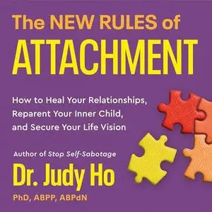 The New Rules of Attachment: How to Heal Your Relationships, Reparent Your Inner Child, and Secure Your Life Vision [Audiobook]