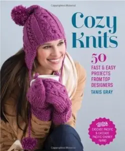 Cozy Knits: 50 Fast & Easy Projects from Top Designers