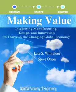Making Value: Integrating Manufacturing, Design, and Innovation to Thrive in the Changing Global Economy (Repost)
