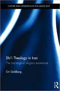 Shi'i Theology in Iran: The Challenge of Religious Experience