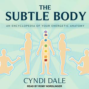 «The Subtle Body» by Cyndi Dale