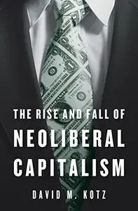 The Rise and Fall of Neoliberal Capitalism: With a New Preface