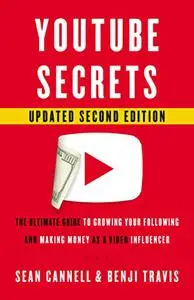 YouTube Secrets: The Ultimate Guide to Growing Your Following and Making Money as a Video Influencer, 2nd Edition
