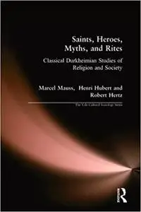 Saints, Heroes, Myths, and Rites: Classical Durkheimian Studies of Religion and Society