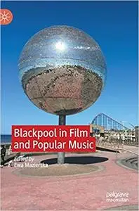 Blackpool in Film and Popular Music: From Kitsch to Cool