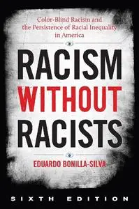 Racism without Racists: Color-Blind Racism and the Persistence of Racial Inequality in America, Sixth edition