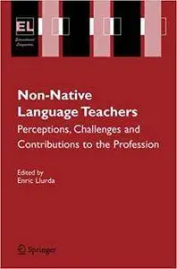 Non-Native Language Teachers: Perceptions, Challenges and Contributions to the Profession