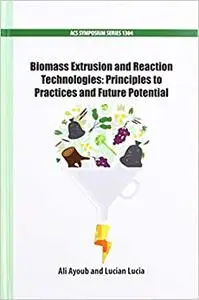 Biomass Extrusion and Reaction Technologies: Principles to Practices and Future Potential (Repost)