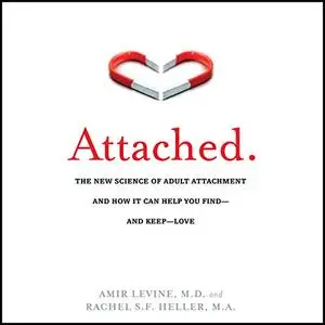 Attached: The New Science of Adult Attachment and How It Can Help You Find - And Keep - Love [Audiobook]
