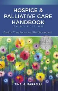 Hospice and Palliative Care Handbook, Third Edition: Quality, Compliance, and Reimbursement