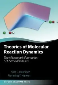Theories of Molecular Reaction Dynamics: The Microscopic Foundation of Chemical Kinetics