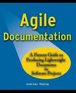 Agile Documentation: A Pattern Guide to Producing Lightweight Documents for Software Projects (Wiley Software Patterns Series)