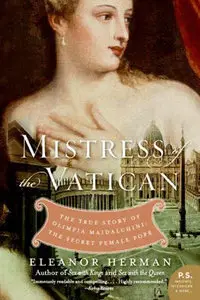 "Mistress of the Vatican: The True Story of Olimpia Maidalchini: The Secret Female Pope" by Eleanor Herman