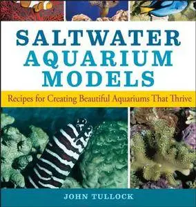 Saltwater Aquarium Models: Recipes for Creating Beautiful Aquariums That Thrive (Repost)