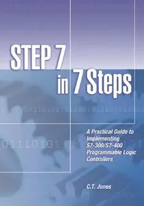 STEP 7 in 7 Steps - A Practical Guide to Implementing S7-300/S7-400 Programmable Logic Controllers