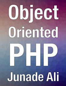 Object-Oriented PHP: Writing Resilient & Reusable Code in PHP 7