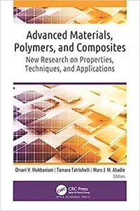 Advanced Materials, Polymers, and Composites: New Research on Properties, Techniques, and Applications