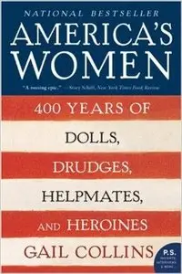 America's Women: 400 Years of Dolls, Drudges, Helpmates, and Heroines (P.S.)