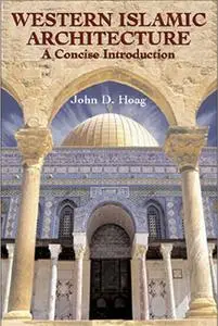 «Western Islamic Architecture» by John D.Hoag