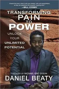 Transforming Pain to Power: Unlock Your Unlimited Potential