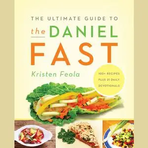 «The Ultimate Guide to the Daniel Fast» by Kristen Feola