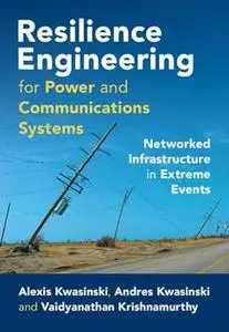 Resilience Engineering for Power and Communications Systems