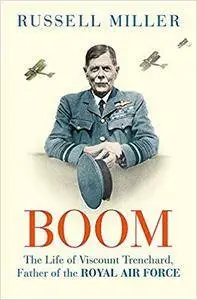 Boom: The Life of Viscount Trenchard, Father of the Royal Air Force