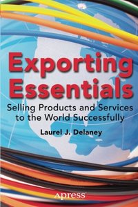 Exporting Essentials: Selling Products and Services to the World Successfully