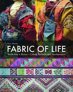 Fabric of Life: Textile Arts in Bhutan - Culture, Tradition and Transformation